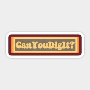 Can you dig it? Sticker